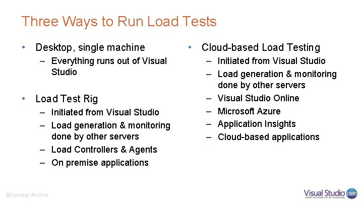 Three Ways to Run Load Tests • Desktop, single machine – Everything runs out