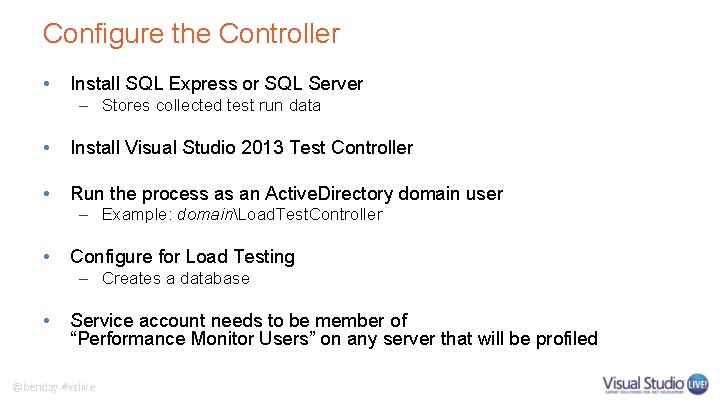 Configure the Controller • Install SQL Express or SQL Server – Stores collected test