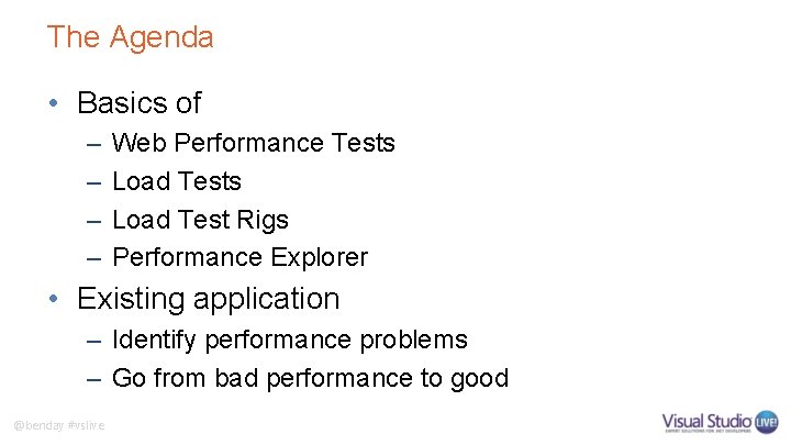 The Agenda • Basics of – – Web Performance Tests Load Test Rigs Performance