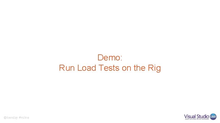 Demo: Run Load Tests on the Rig @benday #vslive 