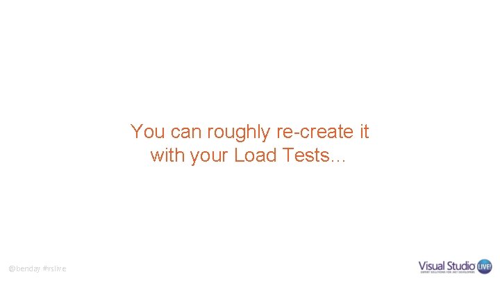 You can roughly re-create it with your Load Tests… @benday #vslive 