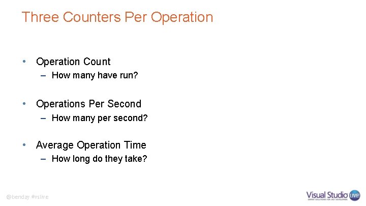 Three Counters Per Operation • Operation Count – How many have run? • Operations