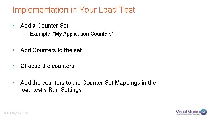 Implementation in Your Load Test • Add a Counter Set – Example: “My Application Implementation in Your Load Test • Add a Counter Set – Example: “My Application