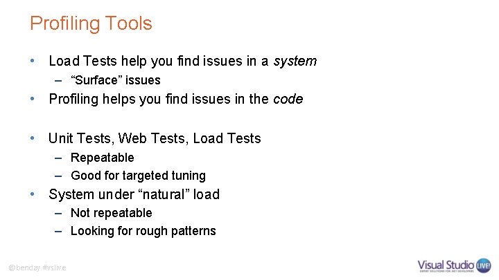 Profiling Tools • Load Tests help you find issues in a system – “Surface”