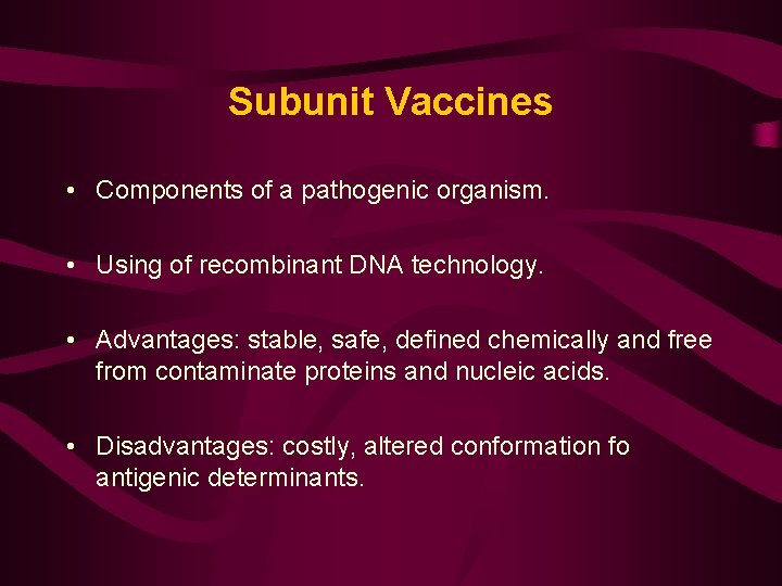 Subunit Vaccines • Components of a pathogenic organism. • Using of recombinant DNA technology.