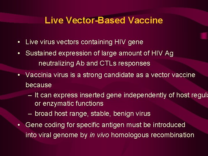 Live Vector-Based Vaccine • Live virus vectors containing HIV gene • Sustained expression of