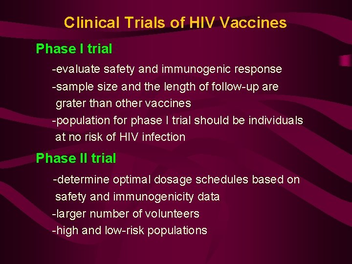 Clinical Trials of HIV Vaccines Phase I trial -evaluate safety and immunogenic response -sample