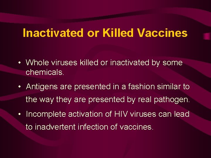 Inactivated or Killed Vaccines • Whole viruses killed or inactivated by some chemicals. •