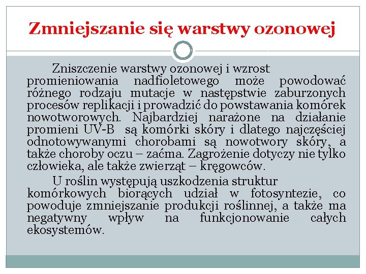 Zmniejszanie się warstwy ozonowej Zniszczenie warstwy ozonowej i wzrost promieniowania nadfioletowego może powodować różnego