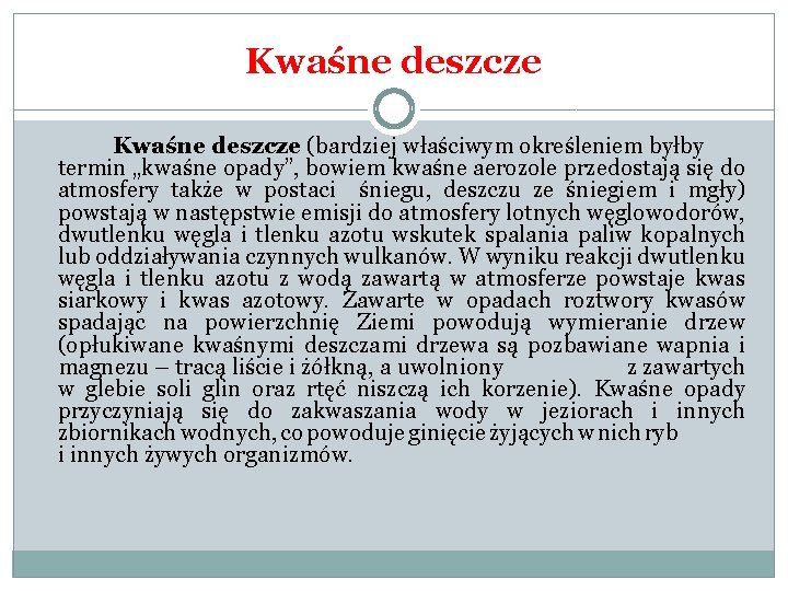 Kwaśne deszcze (bardziej właściwym określeniem byłby termin „kwaśne opady”, bowiem kwaśne aerozole przedostają się