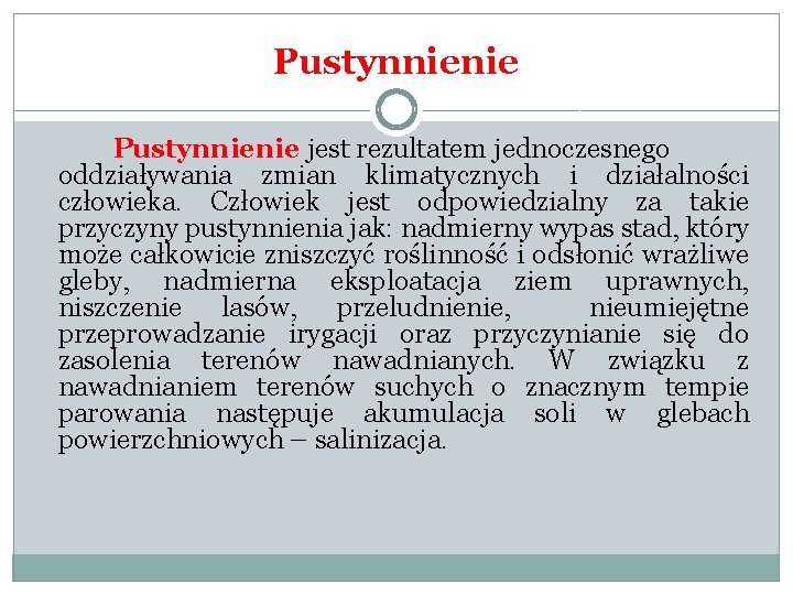 Pustynnienie jest rezultatem jednoczesnego oddziaływania zmian klimatycznych i działalności człowieka. Człowiek jest odpowiedzialny za