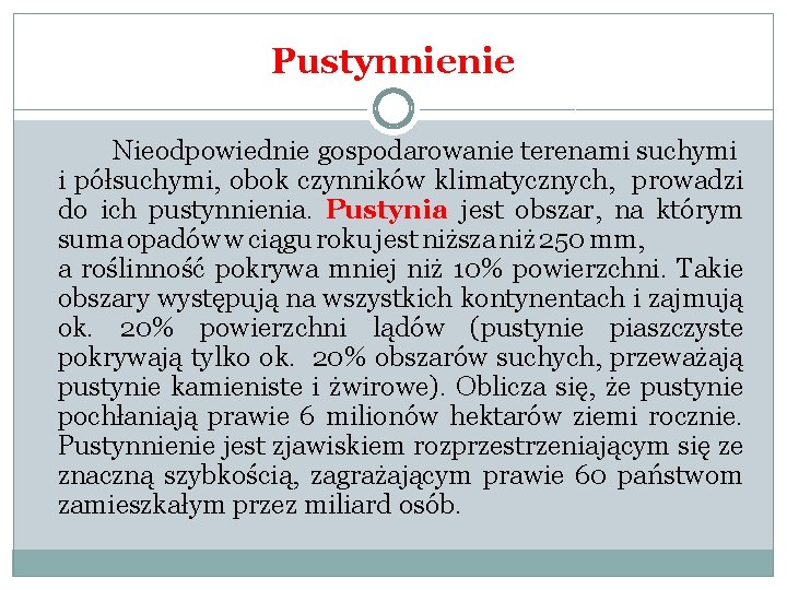 Pustynnienie Nieodpowiednie gospodarowanie terenami suchymi i półsuchymi, obok czynników klimatycznych, prowadzi do ich pustynnienia.