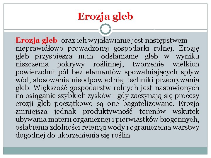 Erozja gleb oraz ich wyjaławianie jest następstwem nieprawidłowo prowadzonej gospodarki rolnej. Erozję gleb przyspiesza