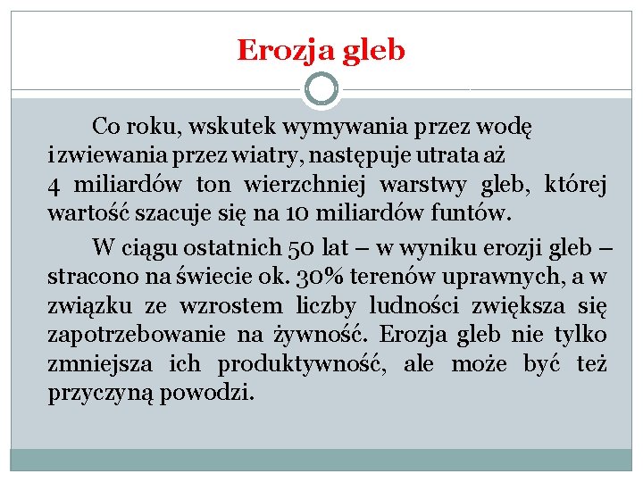 Erozja gleb Co roku, wskutek wymywania przez wodę i zwiewania przez wiatry, następuje utrata