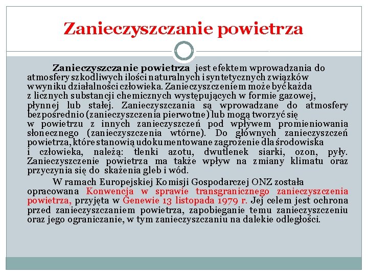 Zanieczyszczanie powietrza jest efektem wprowadzania do atmosfery szkodliwych ilości naturalnych i syntetycznych związków w