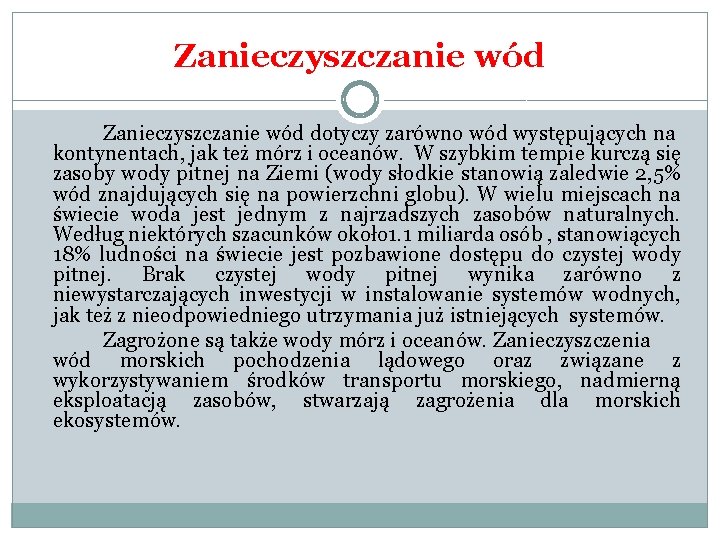 Zanieczyszczanie wód dotyczy zarówno wód występujących na kontynentach, jak też mórz i oceanów. W