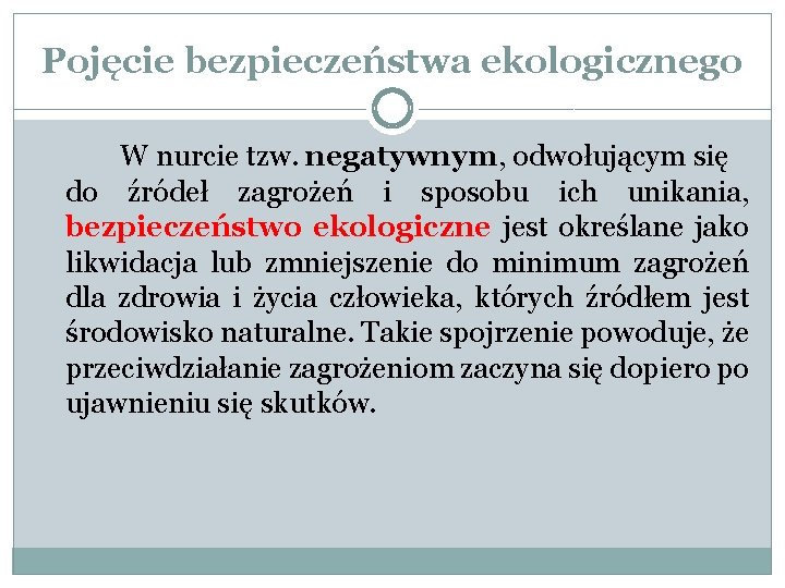 Pojęcie bezpieczeństwa ekologicznego W nurcie tzw. negatywnym, odwołującym się do źródeł zagrożeń i sposobu