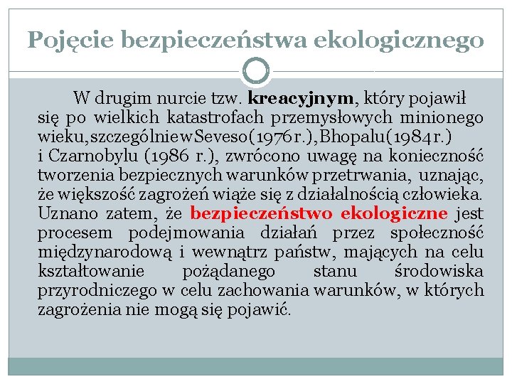 Pojęcie bezpieczeństwa ekologicznego W drugim nurcie tzw. kreacyjnym, który pojawił się po wielkich katastrofach