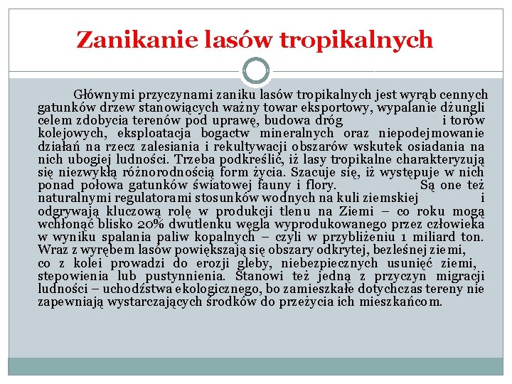 Zanikanie lasów tropikalnych Głównymi przyczynami zaniku lasów tropikalnych jest wyrąb cennych gatunków drzew stanowiących