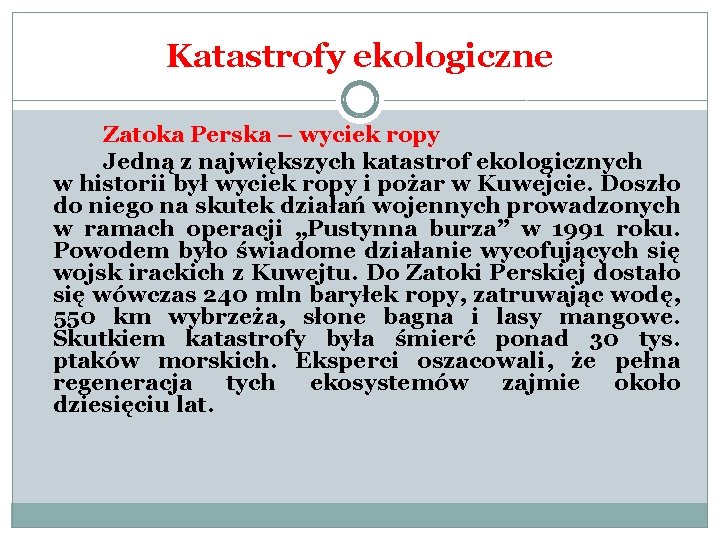 Katastrofy ekologiczne Zatoka Perska – wyciek ropy Jedną z największych katastrof ekologicznych w historii