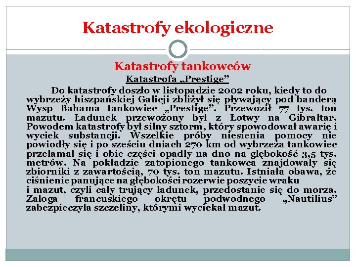 Katastrofy ekologiczne Katastrofy tankowców Katastrofa „Prestige” Do katastrofy doszło w listopadzie 2002 roku, kiedy