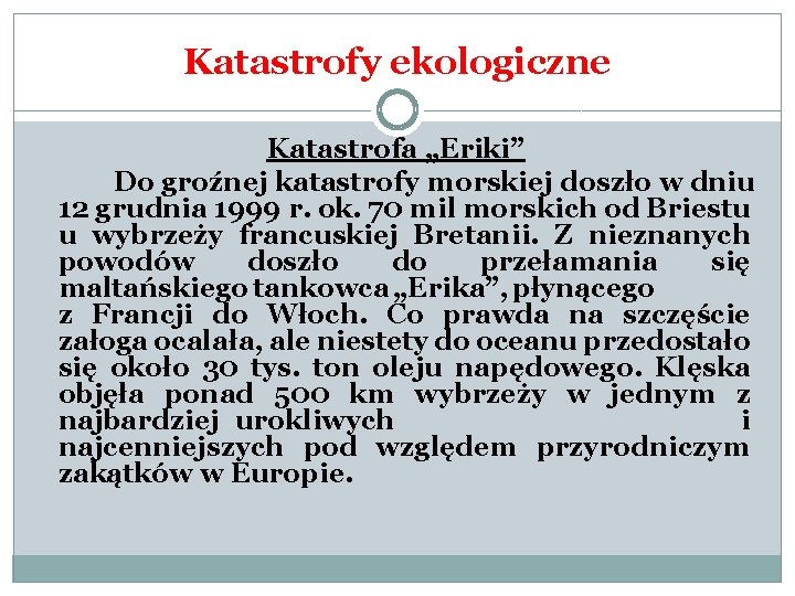 Katastrofy ekologiczne Katastrofa „Eriki” Do groźnej katastrofy morskiej doszło w dniu 12 grudnia 1999