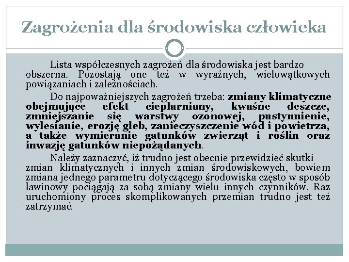 Zagrożenia dla środowiska człowieka Lista współczesnych zagrożeń dla środowiska jest bardzo obszerna. Pozostają one