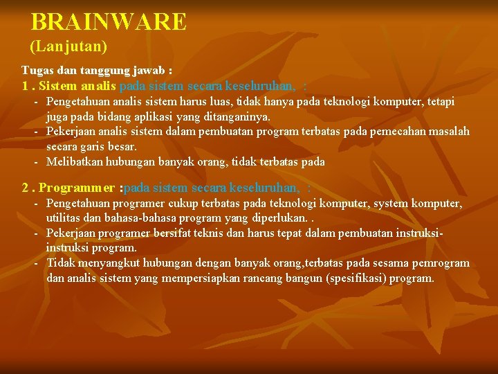 BRAINWARE (Lanjutan) Tugas dan tanggung jawab : 1. Sistem analis pada sistem secara keseluruhan,