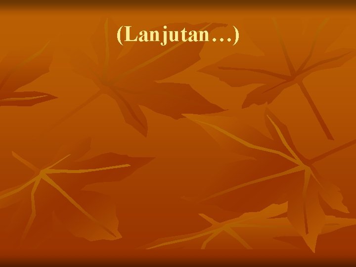 (Lanjutan…) 