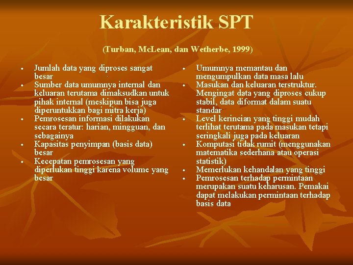 Karakteristik SPT (Turban, Mc. Lean, dan Wetherbe, 1999) Jumlah data yang diproses sangat. besar