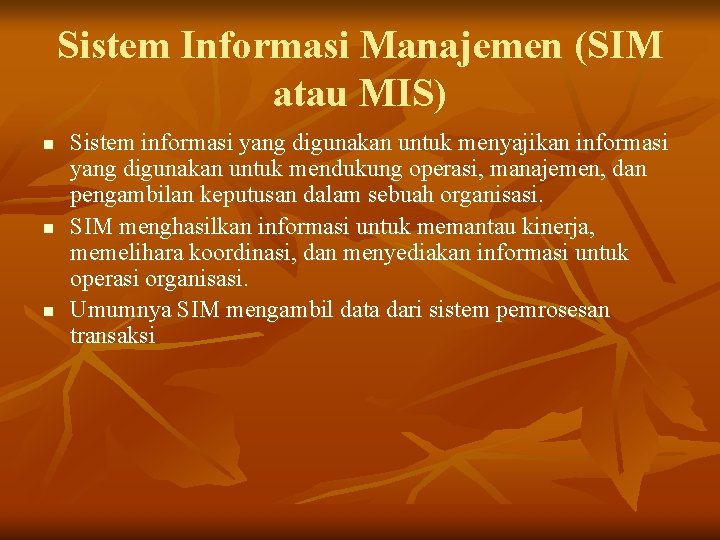 Sistem Informasi Manajemen (SIM atau MIS) n n n Sistem informasi yang digunakan untuk