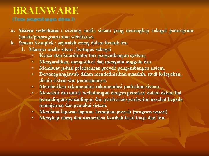 BRAINWARE (Team pengembangan sistem I) a. Sistem sederhana : seorang analis sistem yang merangkap