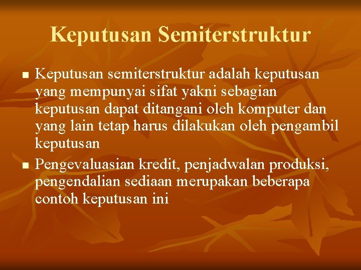 Keputusan Semiterstruktur n n Keputusan semiterstruktur adalah keputusan yang mempunyai sifat yakni sebagian keputusan