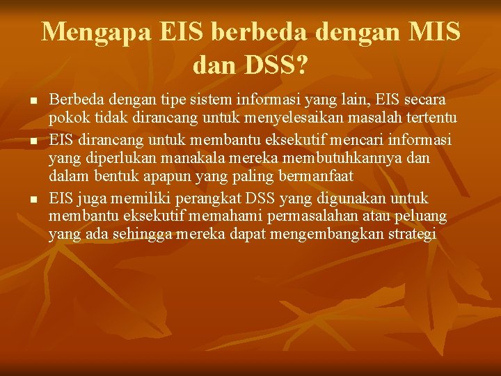 Mengapa EIS berbeda dengan MIS dan DSS? n n n Berbeda dengan tipe sistem