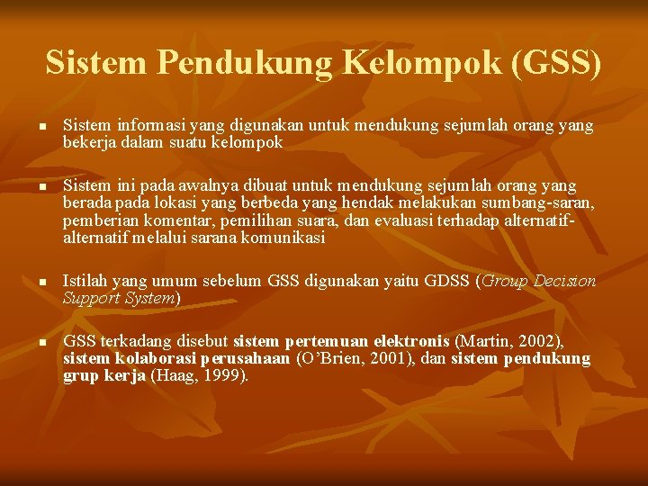 Sistem Pendukung Kelompok (GSS) n n Sistem informasi yang digunakan untuk mendukung sejumlah orang