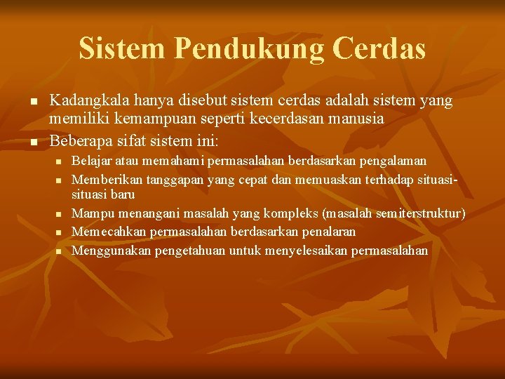 Sistem Pendukung Cerdas n n Kadangkala hanya disebut sistem cerdas adalah sistem yang memiliki