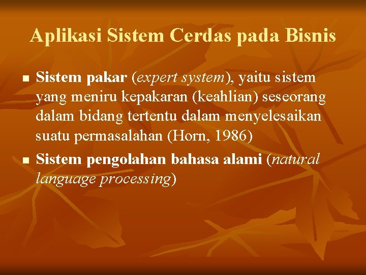 Aplikasi Sistem Cerdas pada Bisnis n n Sistem pakar (expert system), yaitu sistem yang