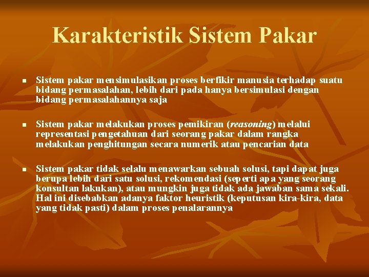 Karakteristik Sistem Pakar n n n Sistem pakar mensimulasikan proses berfikir manusia terhadap suatu