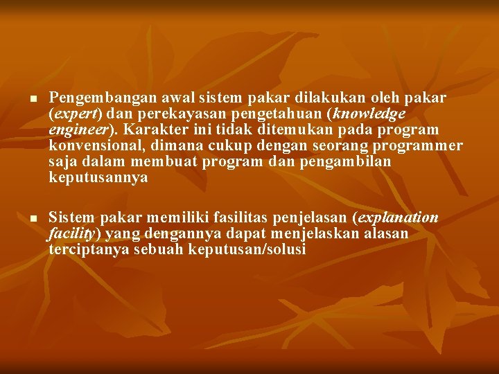 n n Pengembangan awal sistem pakar dilakukan oleh pakar (expert) dan perekayasan pengetahuan (knowledge