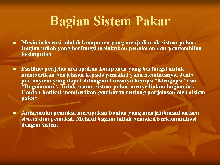 Bagian Sistem Pakar n n n Mesin inferensi adalah komponen yang menjadi otak sistem