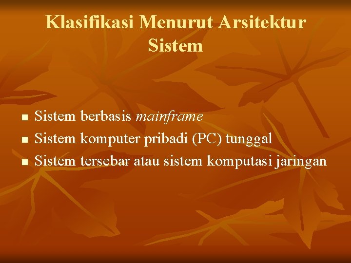 Klasifikasi Menurut Arsitektur Sistem n n n Sistem berbasis mainframe Sistem komputer pribadi (PC)