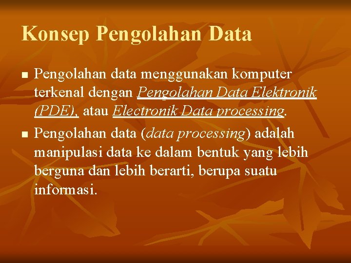 Konsep Pengolahan Data n n Pengolahan data menggunakan komputer terkenal dengan Pengolahan Data Elektronik