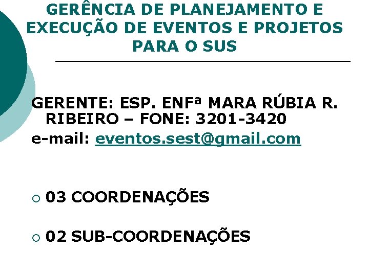 GERÊNCIA DE PLANEJAMENTO E EXECUÇÃO DE EVENTOS E PROJETOS PARA O SUS GERENTE: ESP.