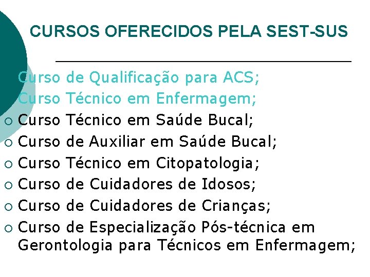 CURSOS OFERECIDOS PELA SEST-SUS Curso de Qualificação para ACS; ¡ Curso Técnico em Enfermagem;