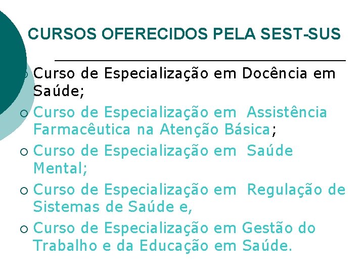 CURSOS OFERECIDOS PELA SEST-SUS Curso de Especialização em Docência em Saúde; ¡ Curso de