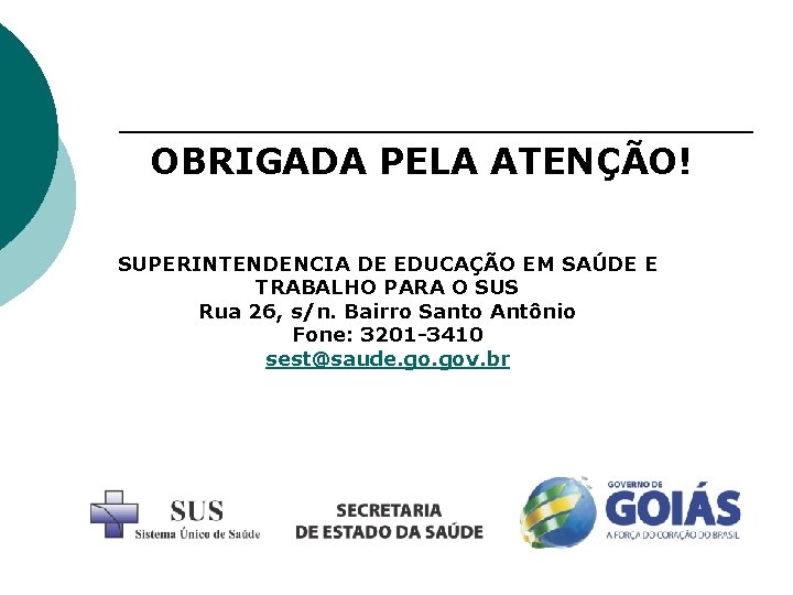 OBRIGADA PELA ATENÇÃO! SUPERINTENDENCIA DE EDUCAÇÃO EM SAÚDE E TRABALHO PARA O SUS Rua