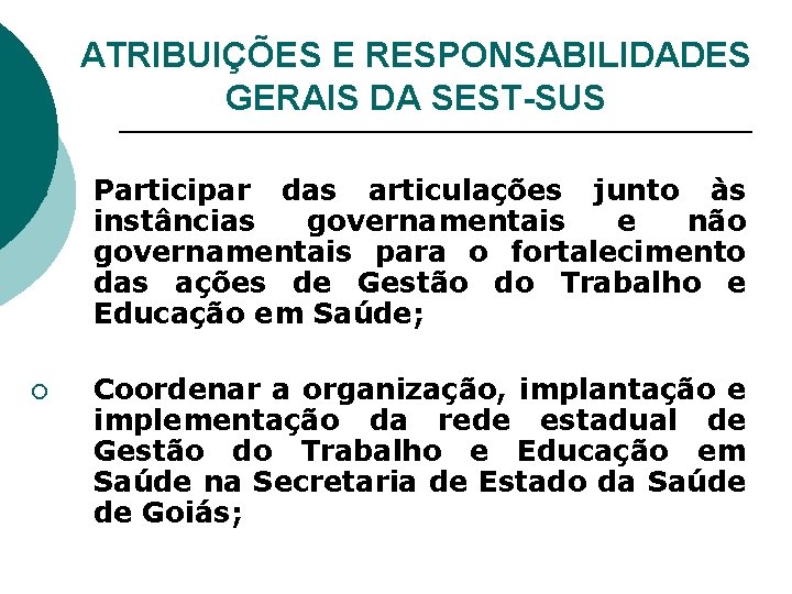 ATRIBUIÇÕES E RESPONSABILIDADES GERAIS DA SEST-SUS ¡ Participar das articulações junto às instâncias governamentais