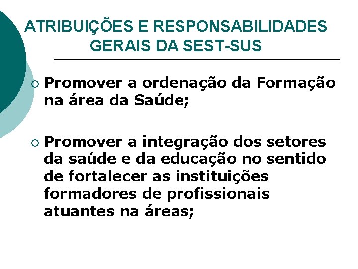 ATRIBUIÇÕES E RESPONSABILIDADES GERAIS DA SEST-SUS ¡ ¡ Promover a ordenação da Formação na