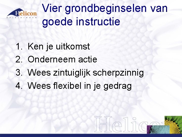 Vier grondbeginselen van goede instructie 1. 2. 3. 4. Ken je uitkomst Onderneem actie