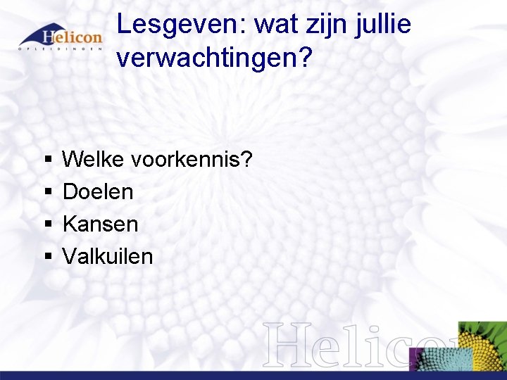 Lesgeven: wat zijn jullie verwachtingen? § § Welke voorkennis? Doelen Kansen Valkuilen Lesgeven: wat zijn jullie verwachtingen? § § Welke voorkennis? Doelen Kansen Valkuilen